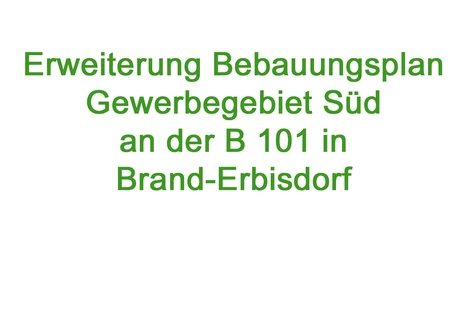 Bild mit Text: Erweiterung Bebauungsplan Gewerbegebiet Süd an der B 101 in Brand-Erbisdorf 