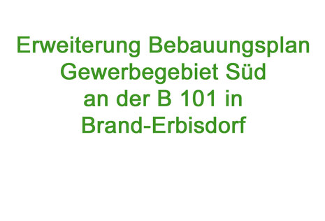 Bild mit Text: Erweiterung Bebauungsplan Gewerbegebiet Süd an der B 101 in Brand-Erbisdorf 